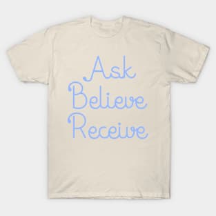 Ask Believe Receive T-Shirt